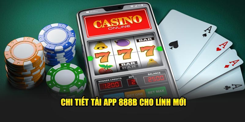 Chi tiết tải app 888B cho lính mới