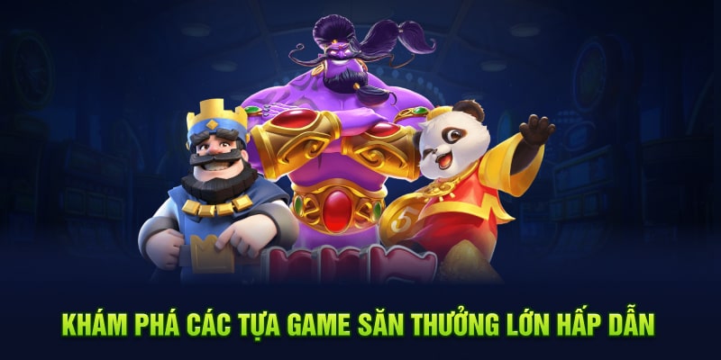 Khám phá các tựa game săn thưởng lớn hấp dẫn