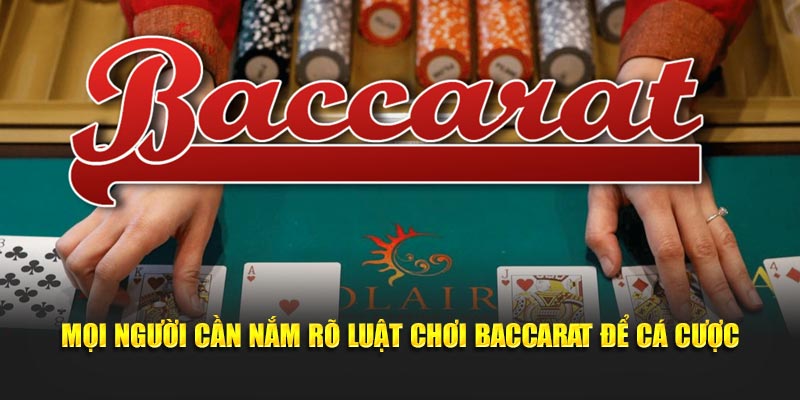 Mọi người cần nắm rõ luật thi đấu bộ môn baccarat trước khi cá cược