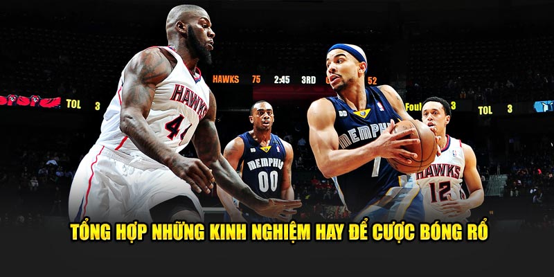 Tổng hợp những kinh nghiệm hay để cược bóng rổ