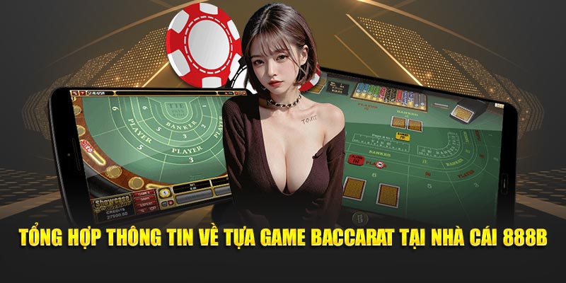 Tổng Hợp Thông Tin Về Tựa Game Baccarat Tại Nhà Cái 888B